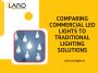 Comparing commercial led lights to traditional lighting 