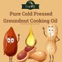 Pure Cold Pressed Groundnut Cooking Oil - Order Online Now!