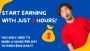 Start Earning with Just 2 Hours!