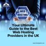 Your Ultimate Guide to the Best Web Hosting Providers in UK
