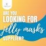 Are You Looking for a Jelly Masks Supplier?