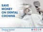 Save money on dental crowns in Chihuahua