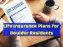 Life Insurance Plans for Boulder Residents - Buy Now! 