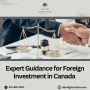Expert Guidance for Foreign Investment in Canada