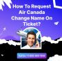How To Request Air Canada Change Name On Ticket?