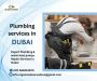 Dubai’s Best Quality Plumbing Services with Top Level Expert
