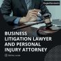 Business Litigation Lawyer and Personal Injury Attorney