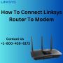 +1-800-439-6173 | How to Connect Linksys Router to Modem 