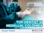 Top dental clinic in Medellin, Colombia for Medical Tourism