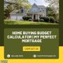 Home Buying Budget Calculator | My Perfect Mortgage