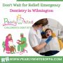 Don't Wait for Relief: Emergency Dentistry in Wilmington