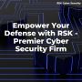 Empower Your Defense with RSK - Premier Cyber Security Firm