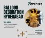 Book Budget-Oriented Balloon Decoration In Hyderabad 