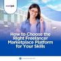 How to Choose the Right Freelancer Marketplace Platform