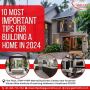 10 Most Important Tips for Building a Home in 2024