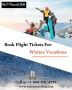 Book Flight Tickets for Winter Vacations