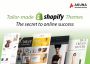 TAILOR-MADE SHOPIFY THEMES – THE SECRET TO ONLINE SUCCESS