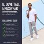 Stylish Tall Men's Clothing | B. Love Tall Menswear