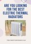 Are you looking for the best electric thermal radiators