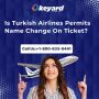 Is Turkish Airlines Permits Name Change On Ticket?