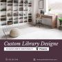 Custom Library Designer in Phoenix – Elegance Meets Function