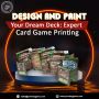 Design and Print Your Dream Deck: Expert Card Game Printing