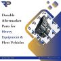 Durable Aftermarket Parts for Heavy Equipment & Fleet Vehicl